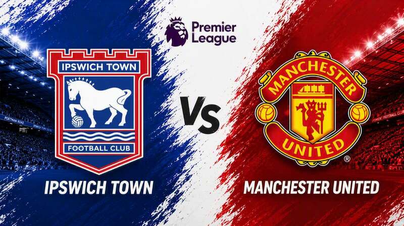Ipswich Town vs. Manchester United – Where to Watch, Streaming, Channels & Preview